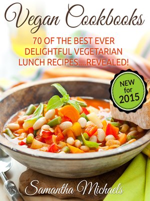 Vegan Cookbooks: 70 Of The Best Ever Delightful Vegetarian Lunch Recipes....Revealed! - ebook